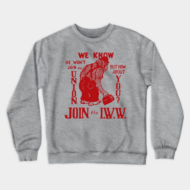 Join The IWW - Industrial Workers of the World, Anti-Scab, Labor History, Union, Socialist Crewneck Sweatshirt by SpaceDogLaika